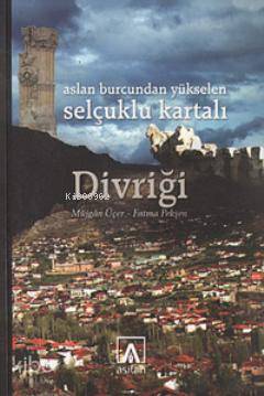 Aslan Burcundan Yükselen Selçuklu Kartalı Divriği