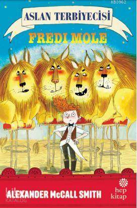 Aslan Terbiyecisi Fredi Mole | Alexander McCall Smith | Hep Kitap