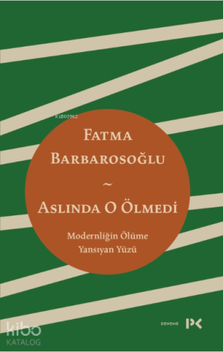 Aslında O Ölmedi;Modernliğin Ölüme Yansıyan Yüzü | Fatma Barbarosoğlu 