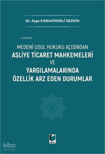 Asliye Ticaret Mahkemeleri ve Yargılamalarında Özellik Arz Eden Durumlar