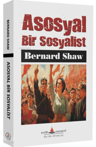 Asosyal Bir Sosyalist | Bernard Shaw | Katip Yayınevi
