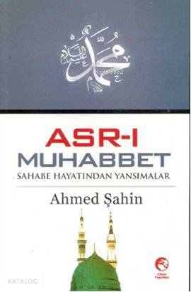 Asr-ı Muhabbet; Sahabe Hayatından Yansımalar