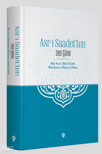 Asr-ı Saadet’ten 365 Güne Bir Ayet Bir Hadis Bir Kıssa Birkaç Hisse