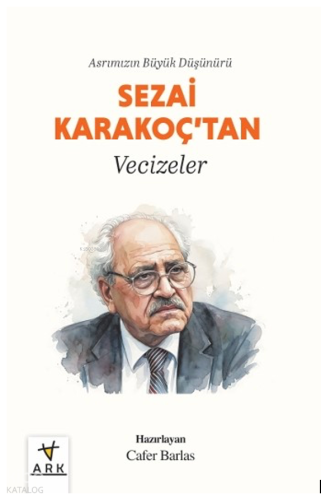 Asrımızın Büyük Düşünürü Sezai Karakoç'tan Vecizeler | Kolektif | Ark 