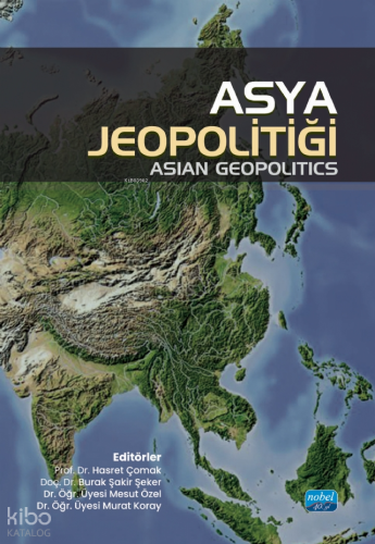Asya Jeopolitiği - Asian Geopolitics | Kolektif | Nobel Akademik Yayın