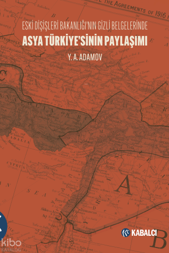 Asya Türkiye’sinin Paylaşımı;Eski Dışişleri Bakanlığı’nın Gizli Belgelerinde