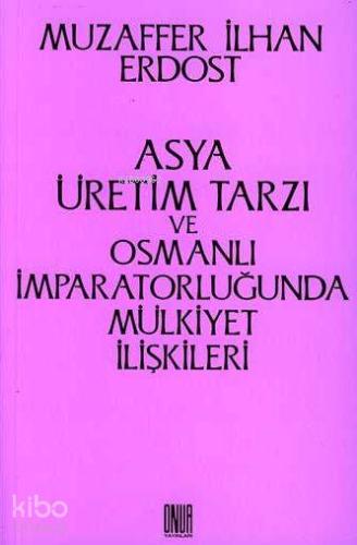 Asya Üretim Tarzı ve Osmanlı İmparatorluğunda Mülkiyet İlişkileri