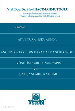 AT ve Türk Hukukunda Anonim Ortaklığın Karar Alma Sürecinde Yönetim Kurulunun Yapısı ve Çalışanların