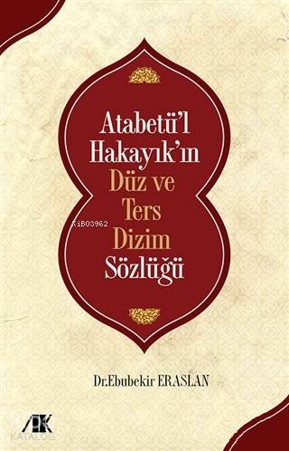 Atabetü'l Hakayık'ın Düz ve Ters Dizim Sözlüğü