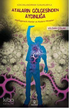 Ataların Gölgesinden Aydınlığa; Morfogenetik Alanlar ve Ataların Mirasları