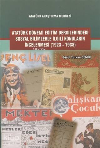 Atatürk Dönemi Eğitim Dergilerindeki Sosyal Bilimlerle İlgili Konuların İncelenmesi (1923-1938)