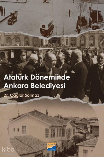 Atatürk Döneminde Ankara Belediyesi | Çağlar Solmaz | Siyasal Kitabevi