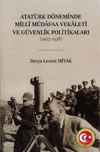 Atatürk Döneminde Millî Müdâfaa Vekâleti ve Güvenlik Politikaları (1923–1938)
