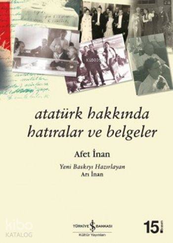 Atatürk Hakkında Hatıralar ve Belgeler | Ayşe Afet İnan | Türkiye İş B