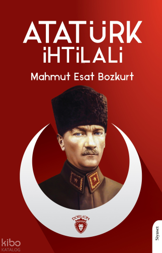 Atatürk İhtilâli | Mahmut Esat Bozkurt | Dorlion Yayınevi