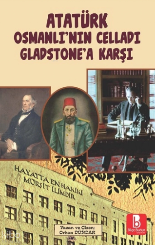 Atatürk Osmanlı'nın Celladı Gladstone'a Karşı | Orhan Dündar | Bilge B