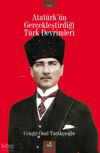 Atatürk’ün Gerçekleştirdiği Türk Devrimleri | Cengiz Önal Tarakçıoğlu 
