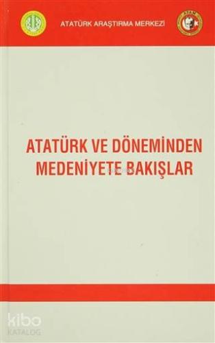 Atatürk ve Döneminden Medeniyete Bakışlar