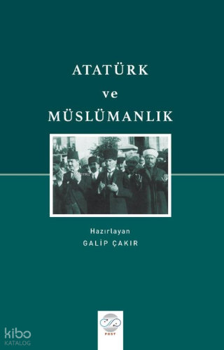 Atatürk ve Müslümanlık | Kolektif | Post Yayınevi