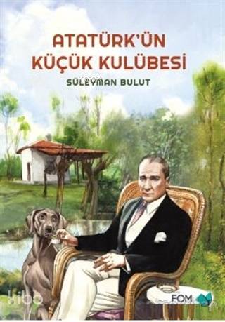 Atatürk'ün Küçük Kulübesi