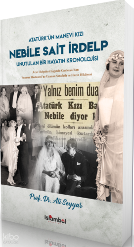 Atatürk'ün Manevi Kızı Nebile Sait İrdelp;Unutulan Bir Hayatın Kronolojisi