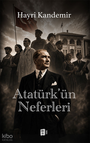 Atatürk'ün Neferleri | Hayri Kandemir | Mona Kitap