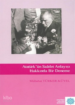 Atatürk'ün Saâdet Anlayışı Hakkında Bir Deneme