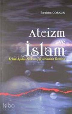 Ateizm ve İslam; Kelami Açıdan Modern Çağ Ateizminin Eleştirisi | İbra