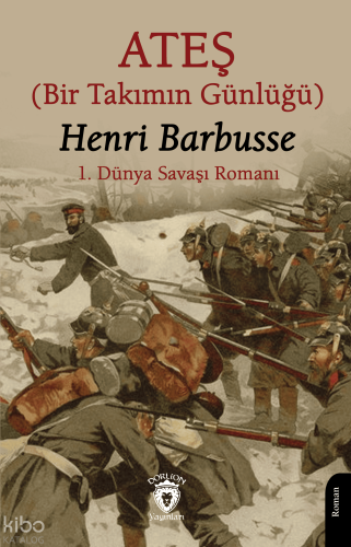 Ateş;Bir Takımın Günlüğü | Henri Barbusse | Dorlion Yayınevi