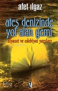 Ateş Denizinde Yol Alan Gemi | Afet Ilgaz | İz Yayıncılık