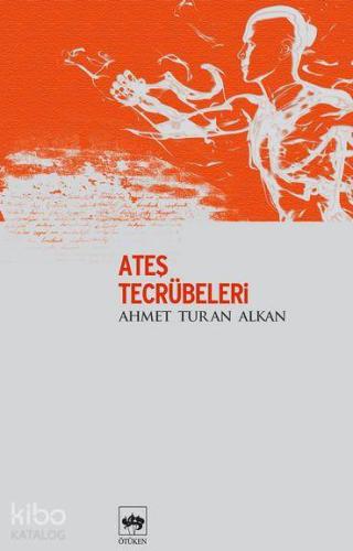 Ateş Tecrübeleri | Ahmet Turan Alkan | Ötüken Neşriyat