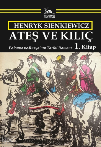 Ateş ve Kılıç 1. Kitap – Polonya ve Rusya’nın Tarihi Romanı