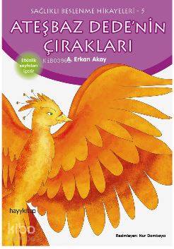 Ateşbaz Dede'nin Çırakları; Sağlıklı Beslenme Hikayeleri-5 | A. Erkan 