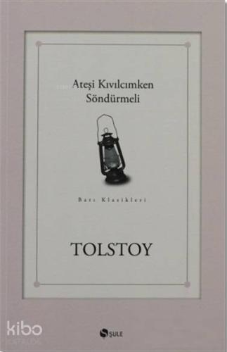 Ateşi Kıvılcımken Söndürmeli | Lev Nikolayeviç Tolstoy | Şule Yayınlar