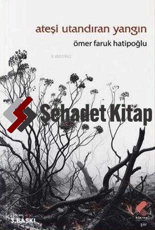 Ateşi Utandıran Yangın | Ömer Faruk Hatipoğlu | Klaros Yayınları