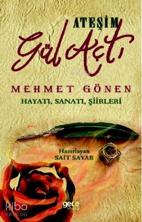 Ateşim Gül Açtı; Mehmet Gönen Hayatı, Sanatı, Şiirleri