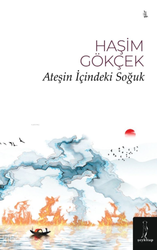 Ateşin İçindeki Soğuk | Haşim Gökçek | Şey Kitap (ŞYK Kitap)
