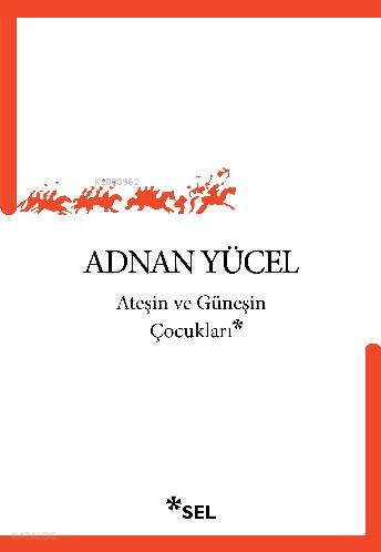 Ateşin ve Güneşin Çocukları | Adnan Yücel | Sel Yayıncılık