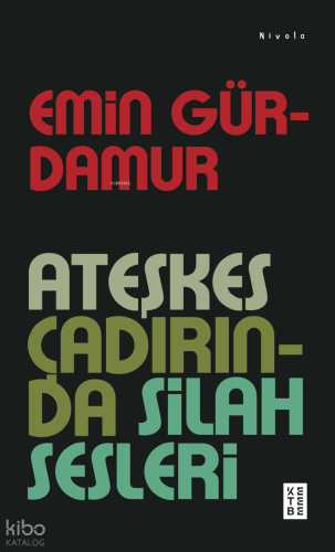 Ateşkes Çadırında Silah Sesleri | Emin Gürdamur | Ketebe Yayınları
