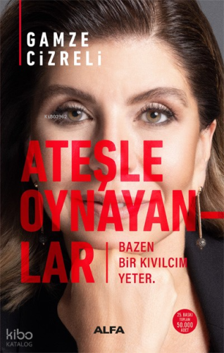 Ateşle Oynayanlar;Bazen Bir Kıvılcım Yeter.