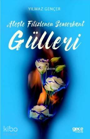 Ateşte Filizlenen Semerkant Gülleri