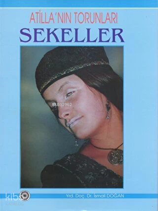 Atilla'nın Torunları Sekeller (Ciltli) | İsmail Doğan | Yeni Avrasya Y
