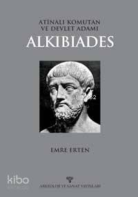 Atinalı Komutan ve Devlet Adamı| Alkıbıades