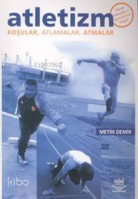 Atletizm; Koşular, Atlamalar, Atmalar | Metin Demir | Nobel Yayın Dağı