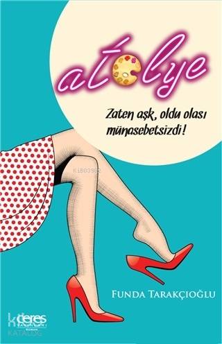 Atölye; Zaten Aşk, Oldu Olası Münasebetsizdi!