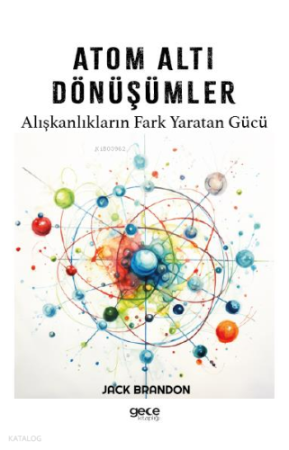 Atom Altı Dönüşümler;Alışkanlıkların Fark Yaratan Gücü
