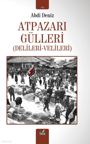Atpazarı Gülleri (Delileri - Velileri)