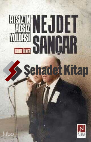 Atsız'ın Adsız Yoldaşı Nejdet Sançar