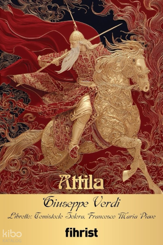 Attila;Opera Klasikleri: 39 | Giuseppe Verdi | Fihrist Kitap