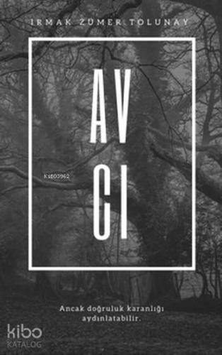 Avcı; Ancak Doğruluk Karanlığı Aydınlatabilir | Irmak Zümer Tolunay | 